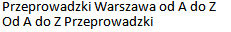 Przeprowadzki Warszawa od A do Z Od A do Z Przeprowadzki