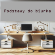 Podstawy do biurka