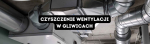 Czyszczenie wentylacji w Gliwicach